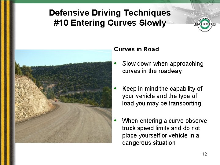 Defensive Driving Techniques #10 Entering Curves Slowly Curves in Road • Slow down when