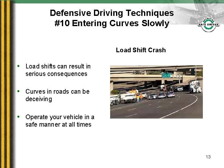 Defensive Driving Techniques #10 Entering Curves Slowly Load Shift Crash • Load shifts can