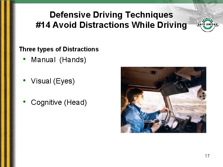 Defensive Driving Techniques #14 Avoid Distractions While Driving Three types of Distractions • Manual