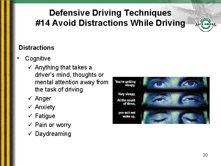 Defensive Driving Techniques #14 Avoid Distractions While Driving Distractions • Cognitive ü Anything that