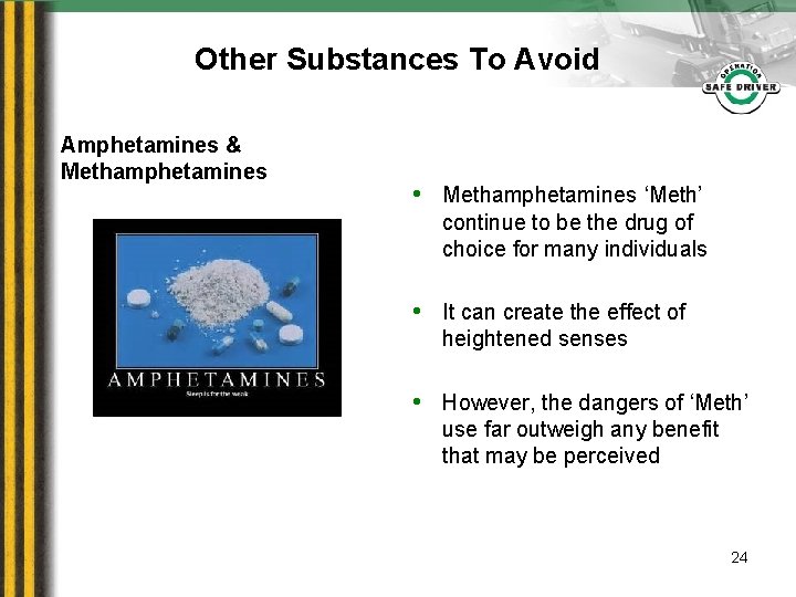 Other Substances To Avoid Amphetamines & Methamphetamines • Methamphetamines ‘Meth’ continue to be the