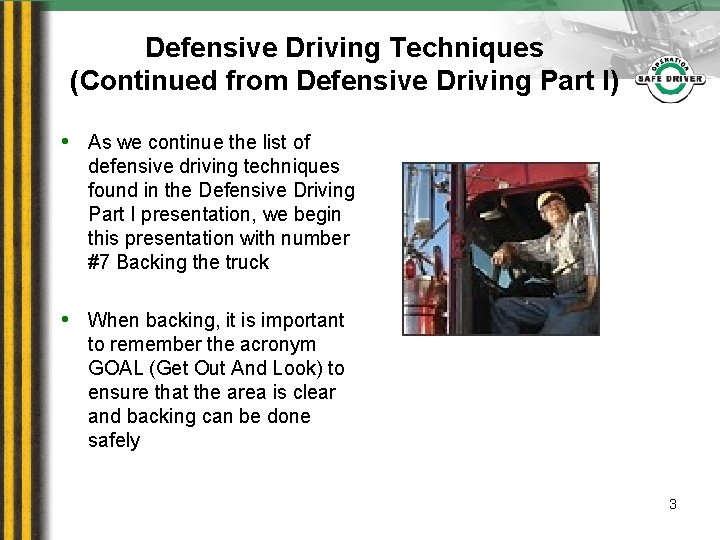 Defensive Driving Techniques (Continued from Defensive Driving Part I) • As we continue the