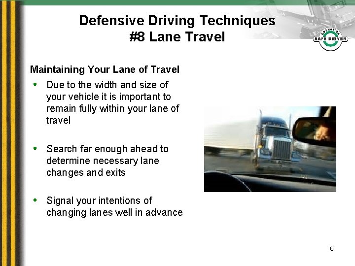 Defensive Driving Techniques #8 Lane Travel Maintaining Your Lane of Travel • Due to