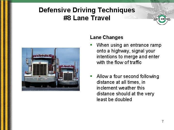 Defensive Driving Techniques #8 Lane Travel Lane Changes • When using an entrance ramp
