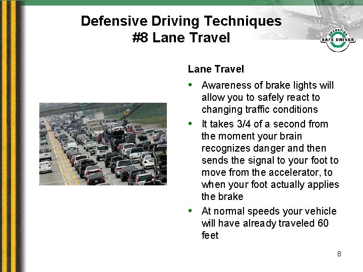 Defensive Driving Techniques #8 Lane Travel • Awareness of brake lights will • •