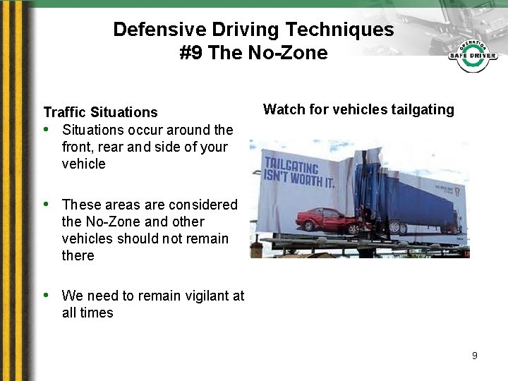 Defensive Driving Techniques #9 The No-Zone Traffic Situations • Situations occur around the front,