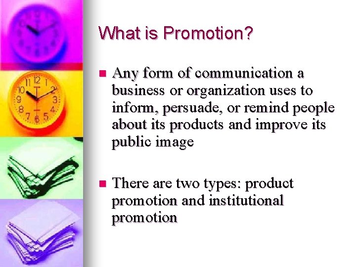 What is Promotion? n Any form of communication a business or organization uses to