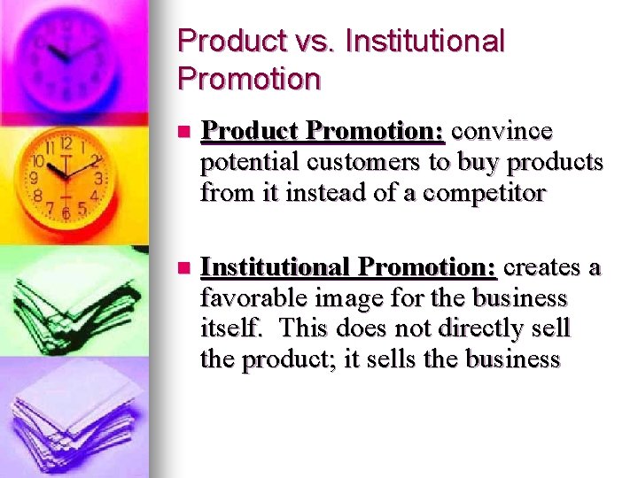 Product vs. Institutional Promotion n Product Promotion: convince potential customers to buy products from
