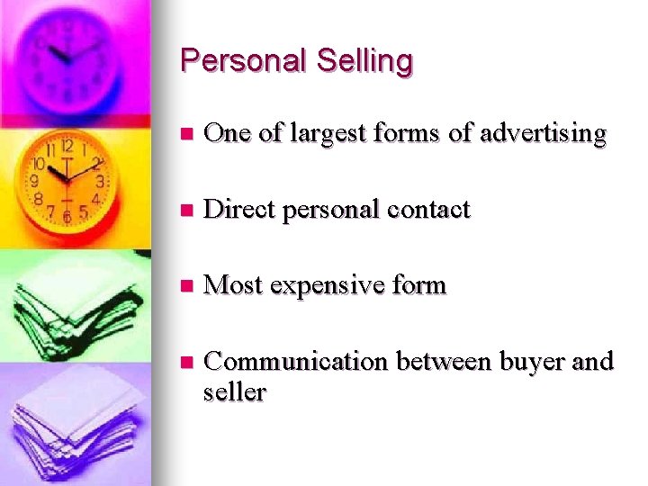 Personal Selling n One of largest forms of advertising n Direct personal contact n