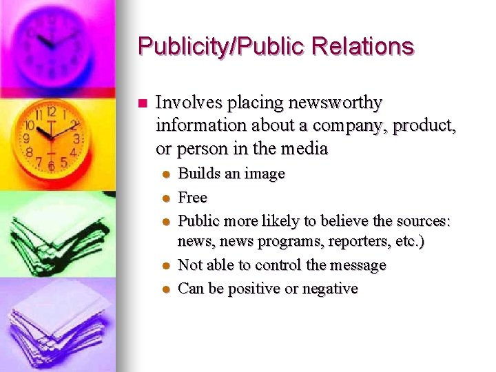 Publicity/Public Relations n Involves placing newsworthy information about a company, product, or person in