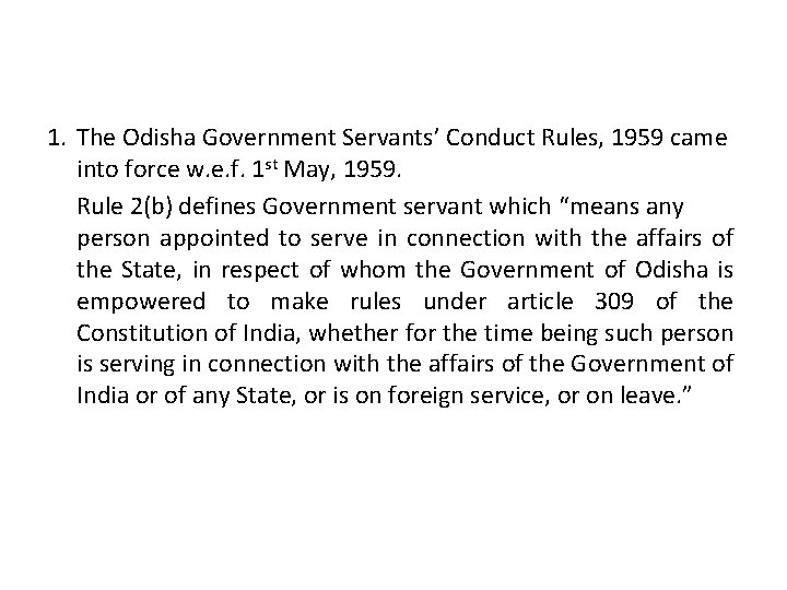 1. The Odisha Government Servants’ Conduct Rules, 1959 came into force w. e. f.