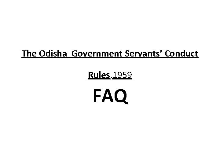 The Odisha Government Servants’ Conduct Rules, 1959 FAQ 