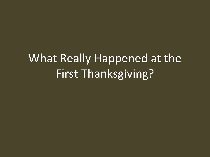 What Really Happened at the First Thanksgiving? 