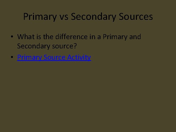 Primary vs Secondary Sources • What is the difference in a Primary and Secondary
