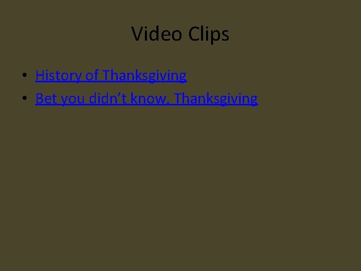 Video Clips • History of Thanksgiving • Bet you didn’t know, Thanksgiving 