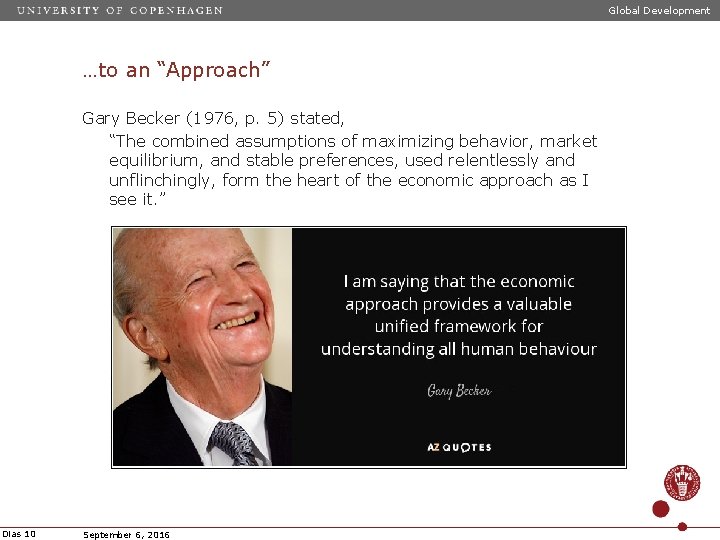 Global Development …to an “Approach” Gary Becker (1976, p. 5) stated, “The combined assumptions
