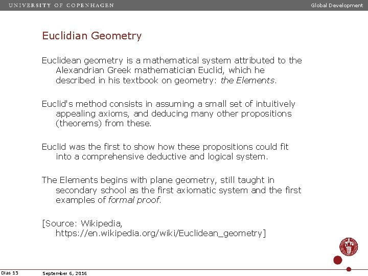 Global Development Euclidian Geometry Euclidean geometry is a mathematical system attributed to the Alexandrian