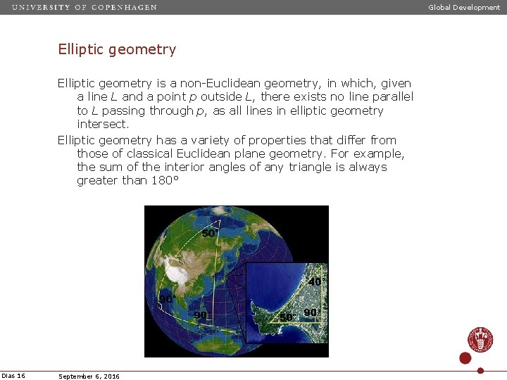 Global Development Elliptic geometry is a non-Euclidean geometry, in which, given a line L