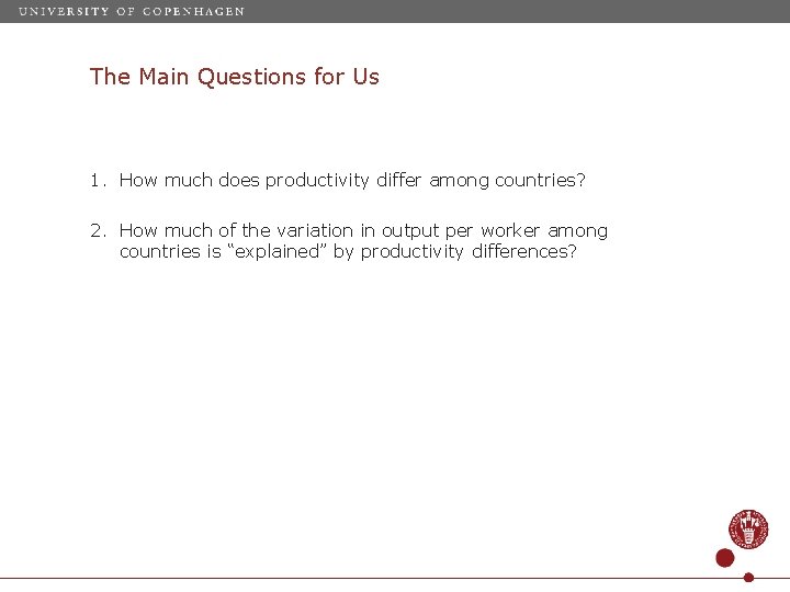 The Main Questions for Us 1. How much does productivity differ among countries? 2.