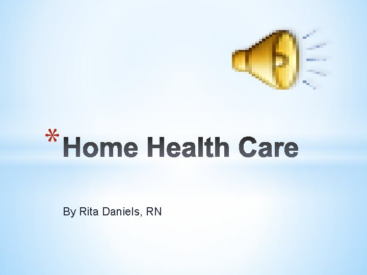 * By Rita Daniels, RN 