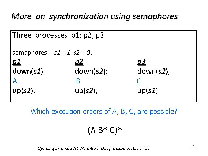 More on synchronization using semaphores Three processes p 1; p 2; p 3 semaphores