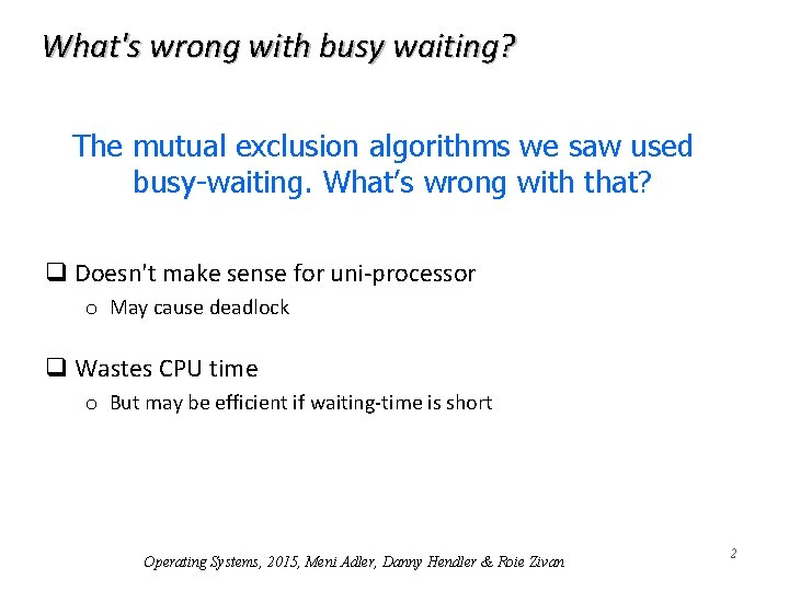 What's wrong with busy waiting? The mutual exclusion algorithms we saw used busy-waiting. What’s