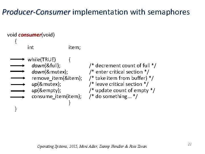 Producer-Consumer implementation with semaphores void consumer(void) consumer { int } item; while(TRUE) { down(&full);