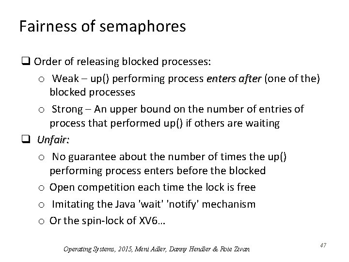 Fairness of semaphores q Order of releasing blocked processes: o Weak – up() performing