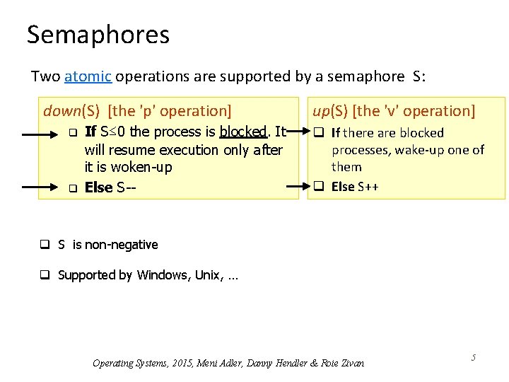 Semaphores Two atomic operations are supported by a semaphore S: down(S) [the 'p' operation]