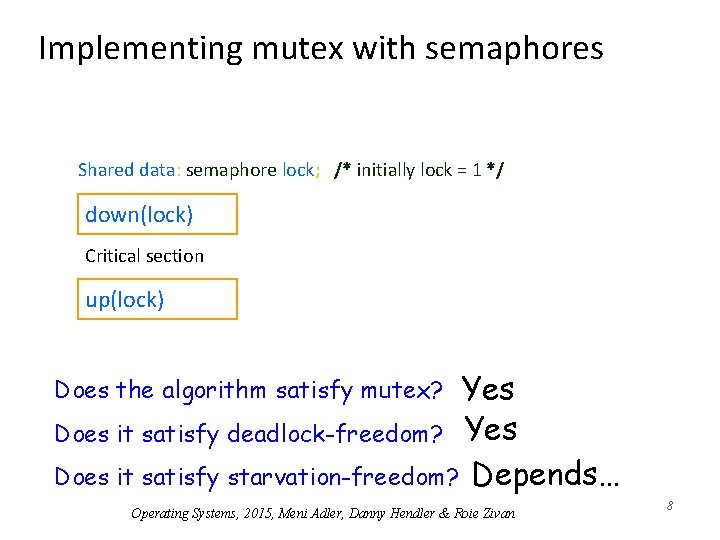 Implementing mutex with semaphores Shared data: semaphore lock; /* initially lock = 1 */