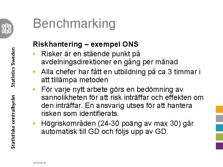 Benchmarking Riskhantering – exempel ONS • Risker är en stående punkt på avdelningsdirektioner en