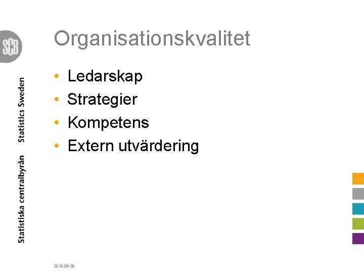 Organisationskvalitet • • Ledarskap Strategier Kompetens Extern utvärdering 2010 -06 -30 