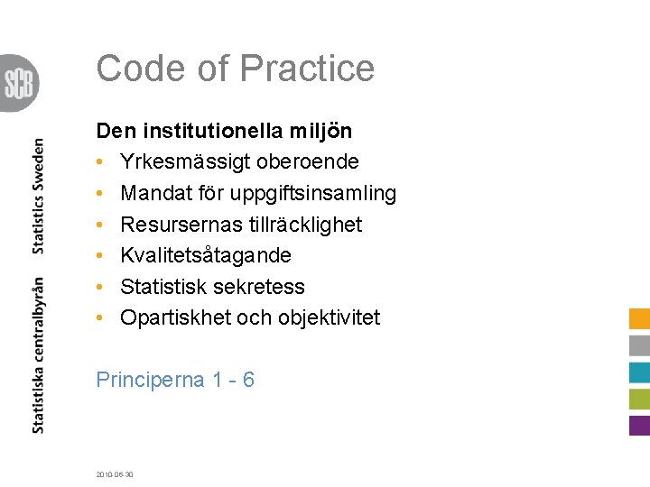 Code of Practice Den institutionella miljön • Yrkesmässigt oberoende • Mandat för uppgiftsinsamling •