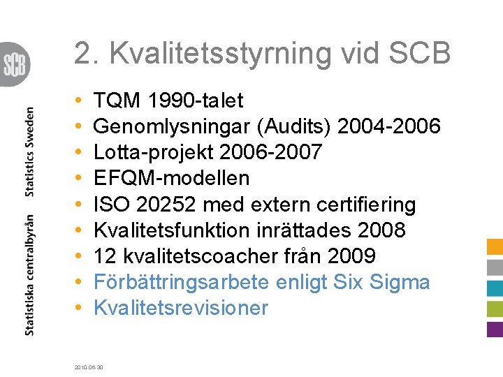 2. Kvalitetsstyrning vid SCB • • • TQM 1990 -talet Genomlysningar (Audits) 2004 -2006