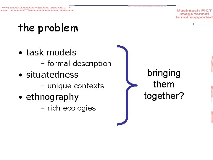 the problem • task models – formal description • situatedness – unique contexts •