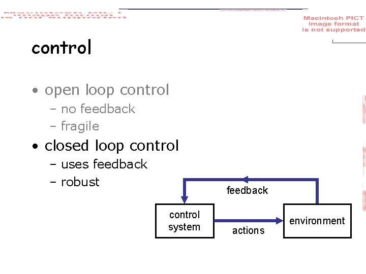 control • open loop control – no feedback – fragile • closed loop control