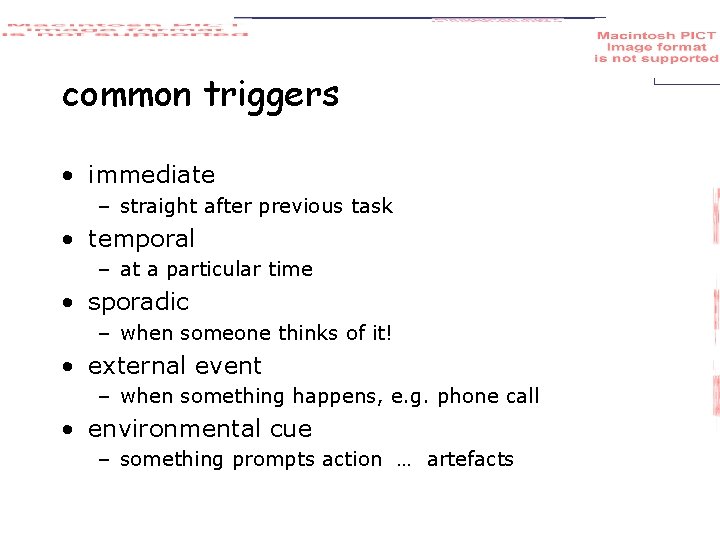 common triggers • immediate – straight after previous task • temporal – at a