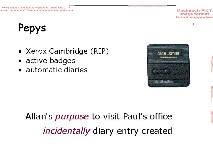 Pepys • Xerox Cambridge (RIP) • active badges • automatic diaries Allan's purpose to