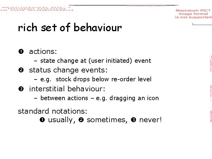 rich set of behaviour actions: – state change at (user initiated) event status change