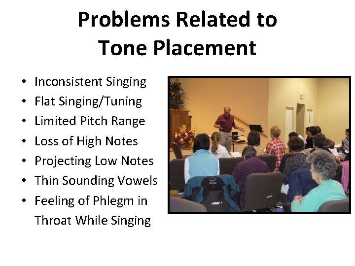 Problems Related to Tone Placement • • Inconsistent Singing Flat Singing/Tuning Limited Pitch Range Problems Related to Tone Placement • • Inconsistent Singing Flat Singing/Tuning Limited Pitch Range