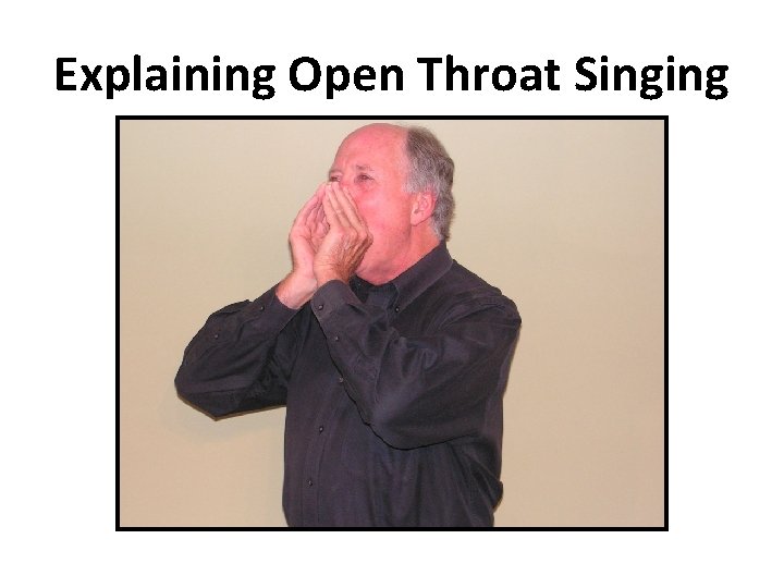 Explaining Open Throat Singing Explaining Open Throat Singing