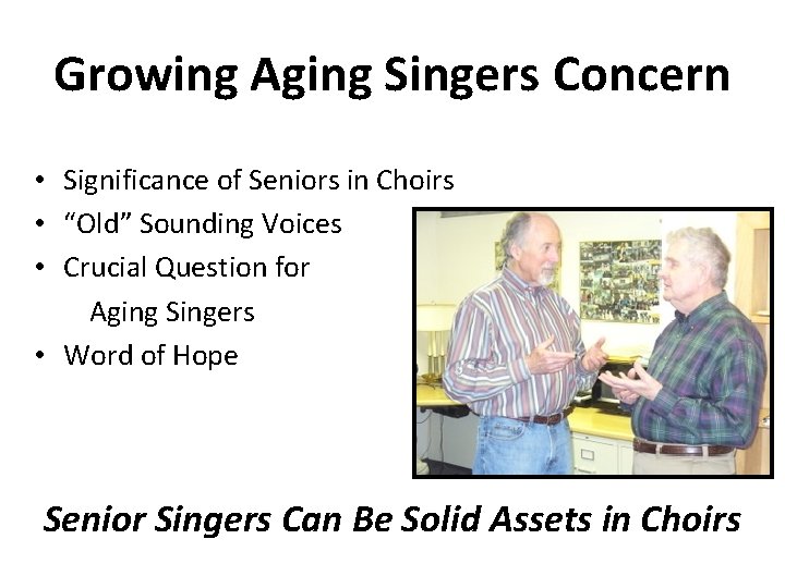 Growing Aging Singers Concern • Significance of Seniors in Choirs • “Old” Sounding Voices Growing Aging Singers Concern • Significance of Seniors in Choirs • “Old” Sounding Voices