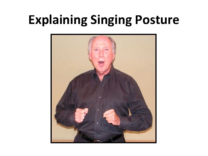 Explaining Singing Posture Explaining Singing Posture