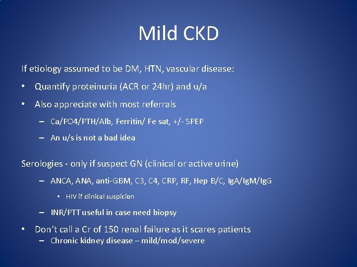 Mild CKD If etiology assumed to be DM, HTN, vascular disease: • Quantify proteinuria