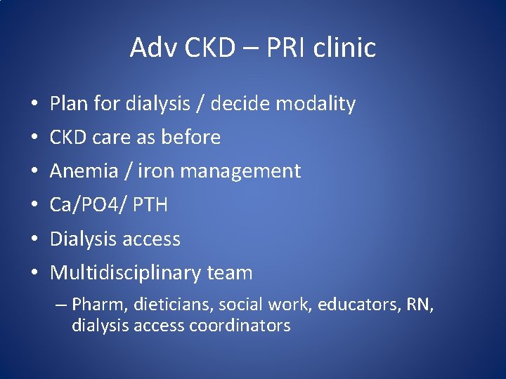 Adv CKD – PRI clinic • • • Plan for dialysis / decide modality