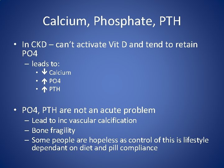 Calcium, Phosphate, PTH • In CKD – can’t activate Vit D and tend to