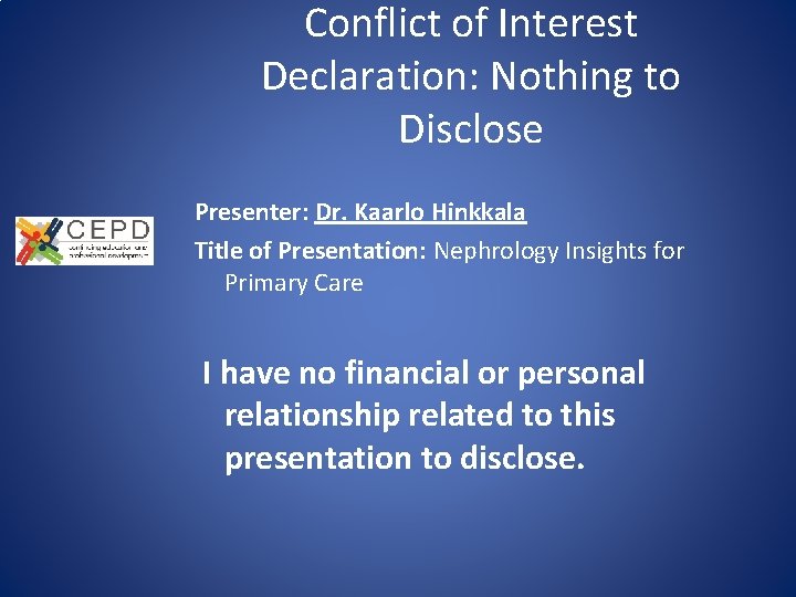 Conflict of Interest Declaration: Nothing to Disclose Presenter: Dr. Kaarlo Hinkkala Title of Presentation: