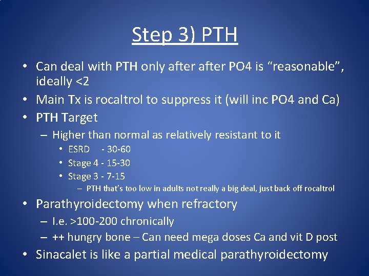 Step 3) PTH • Can deal with PTH only after PO 4 is “reasonable”,