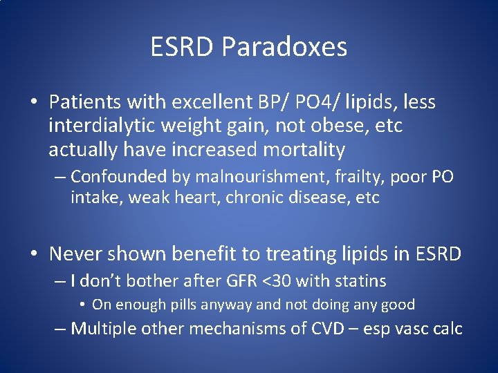 ESRD Paradoxes • Patients with excellent BP/ PO 4/ lipids, less interdialytic weight gain,