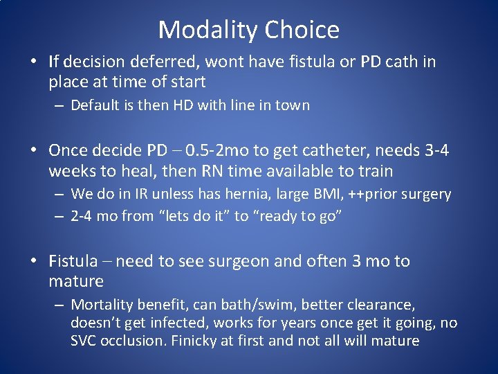 Modality Choice • If decision deferred, wont have fistula or PD cath in place